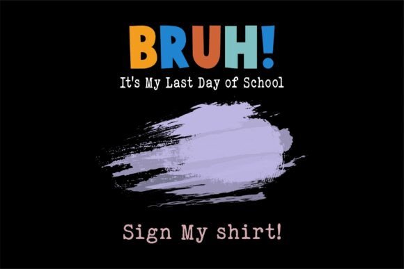 Bruh It's My Last Day of School Sign My Graphics