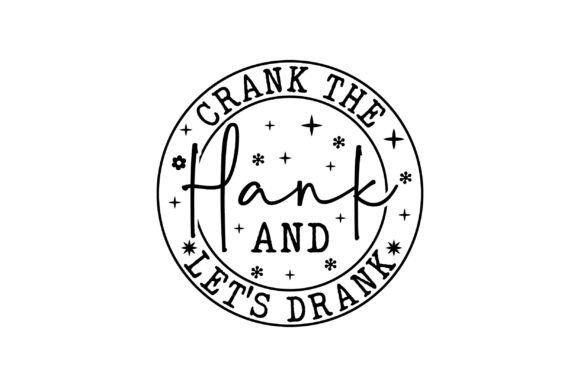 Crank the Hank and Let’s Drank SVG Graphics
