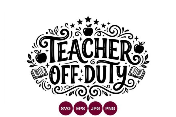 Teacher Off Duty Calligraphic Phrase: A Versatile Graphic for Creative Sellers